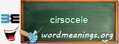 WordMeaning blackboard for cirsocele